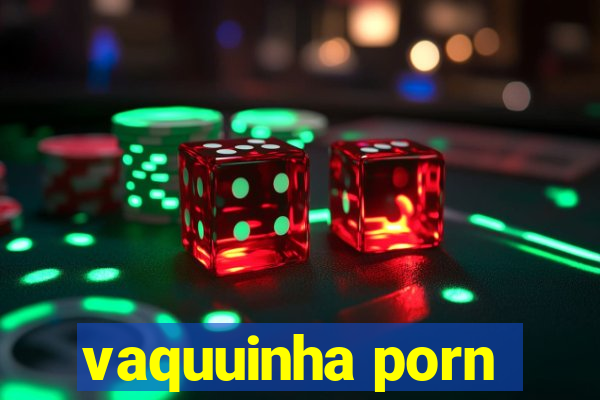 vaquuinha porn